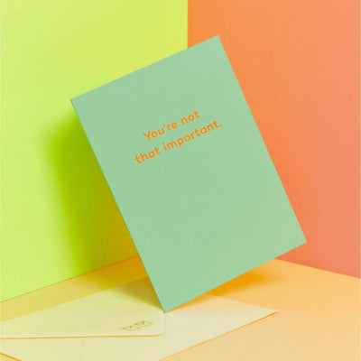 You’re not that important - Re - leaf