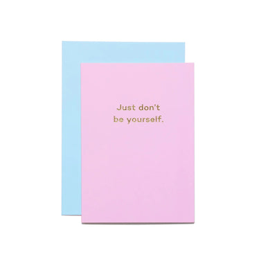 Just don't be yourself. - Re - leaf