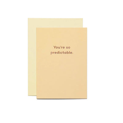 You're so predictable. - Re - leaf