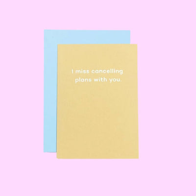 I miss cancelling plans with you. - Re - leaf